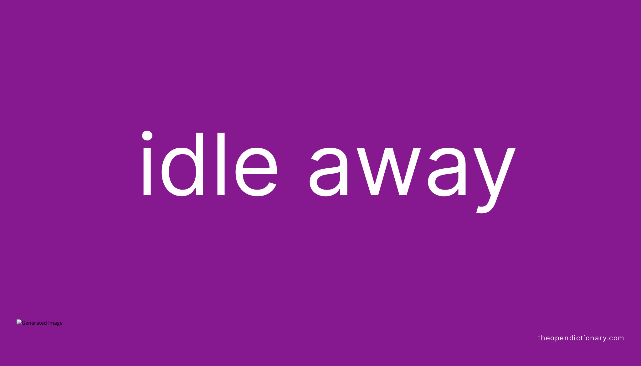 idle-away-phrasal-verb-idle-away-definition-meaning-and-example